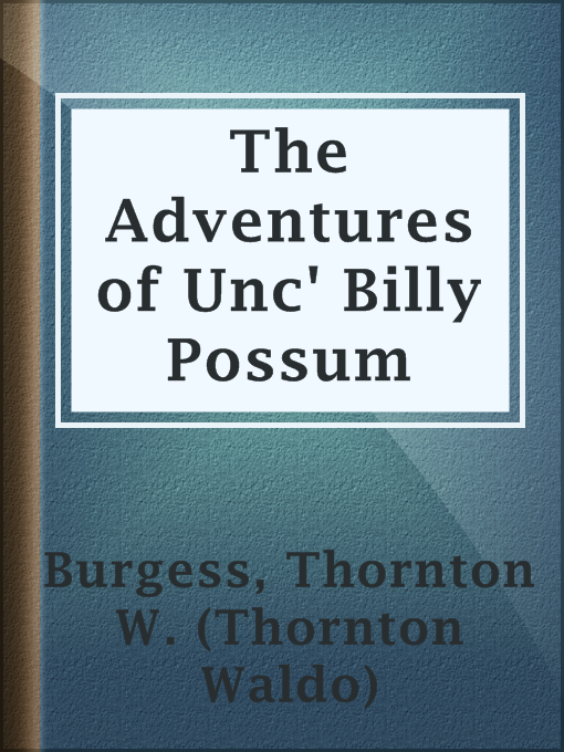 Title details for The Adventures of Unc' Billy Possum by Thornton W. (Thornton Waldo) Burgess - Available